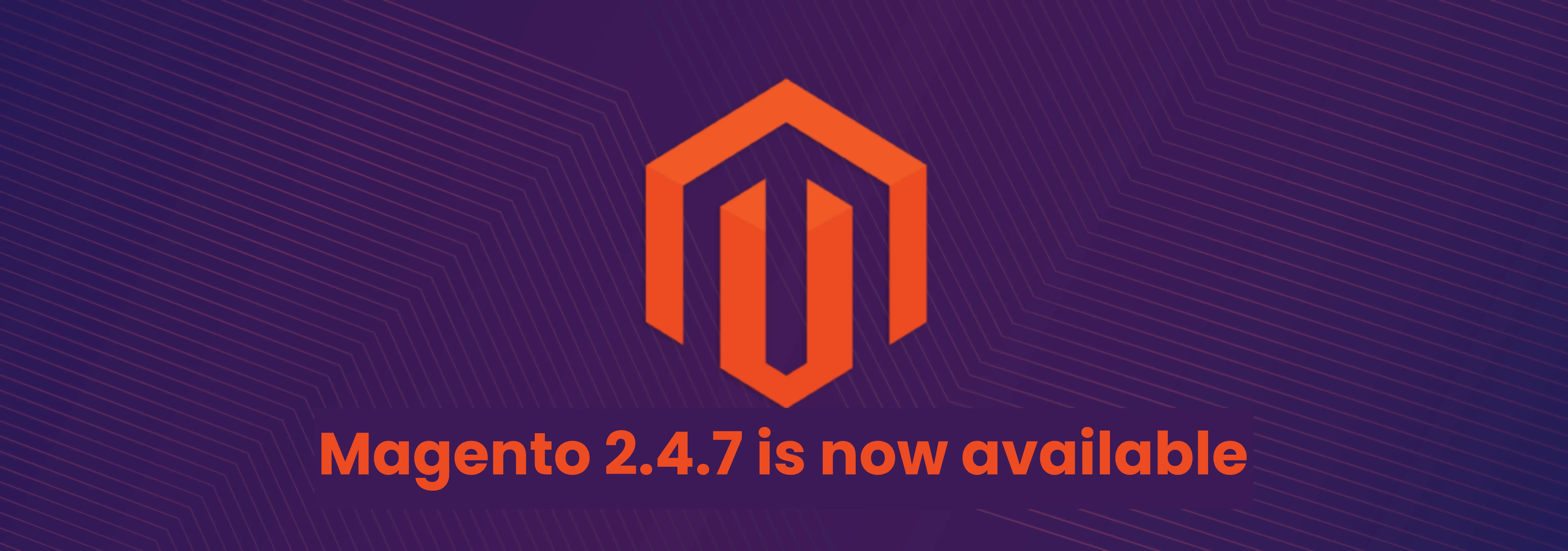 Everything about Magento and Adobe Commerce 2.4.7 release notes