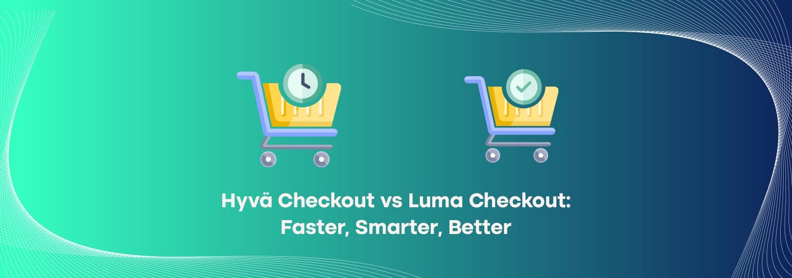 Hyvä Checkout vs Default  Magento Checkout: Why  Retailers Are Making the  Switch